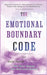 The Emotional Boundary Code: Stop Emotional Drain, Deal with Immature People, and Protect Your Energy in Toxic Relationships by Aoryn Thorval