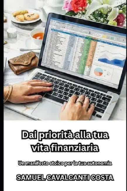 Dai priorità alla tua vita finanziaria: Un manifesto stoico per la tua autonomia by Samuel Cavalcanti Costa