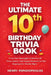 The Ultimate 10th Birthday Trivia Book: A Fun and Meaningful Collection of Trivia, Games, and Happy Moments for Kids Stepping Into Double Digits by Henry Papadopoulos