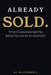 Already Sold.: What If Customers Said Yes Before You Ask for the the Business? by Al McConnell