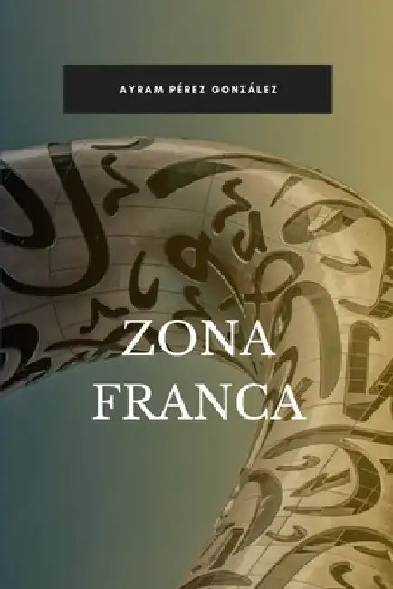 Zona franca by Ayram Pérez González