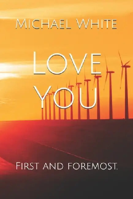 Love You: Love you First and Foremost by Michael L. White