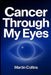Cancer Through My Eyes by Martin Collins