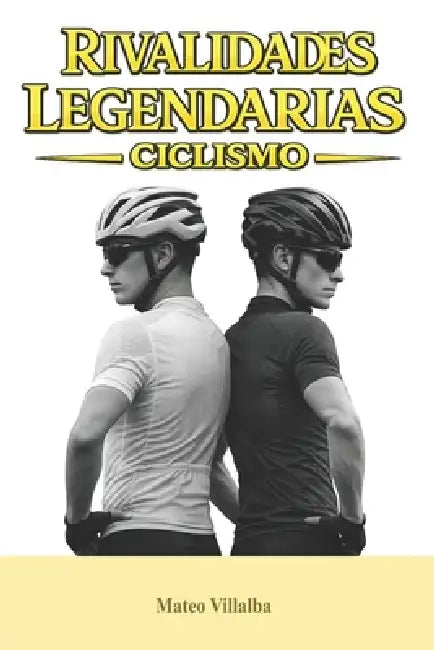 Rivalidades Legendarias: Ciclismo by Mateo Villalba