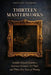 Thirteen Masterworks: Isabella Stewart Gardner, America's Greatest Art Theft, and Thirty-Five Years of Waiting by Delgado Xiomara