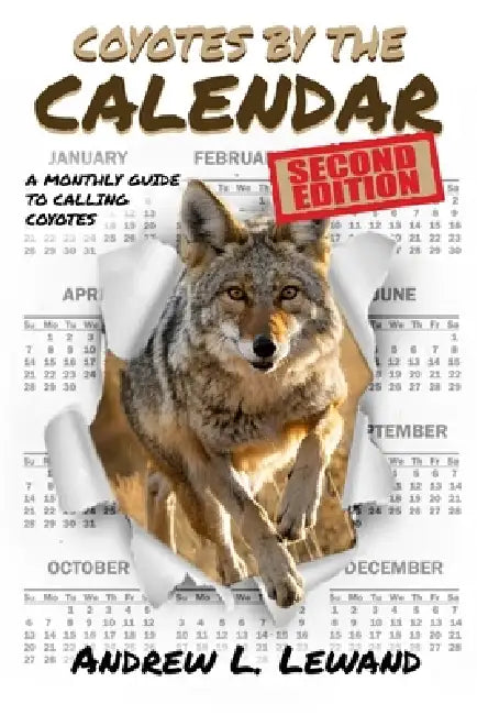 Coyotes by The Calendar: A Monthly Guide to Calling Coyotes by Andrew L. Lewand