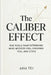 The Caliber Effect: The Tools That Determine Who Notices You, Chooses You, and Stays by Aria Tej
