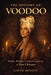 The History of Voodoo: Spirits, Rituals, and Sacred Traditions of New Orleans by Gavin Benoit