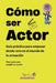 Cómo Ser Actor: Guía práctica para empezar desde cero en el mundo de la actuación: formación, castings, material actoral y mentalidad by Virginia Cao