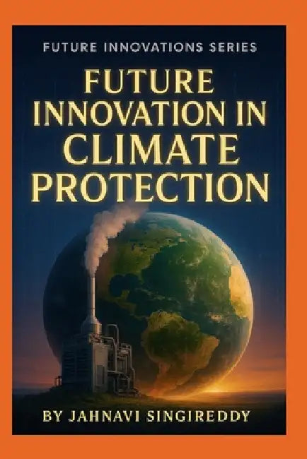 Future Innovations in Climate Protection by Jahnavi Singireddy