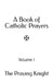 A Book of Catholic Prayers: Volume I by Praying Knight