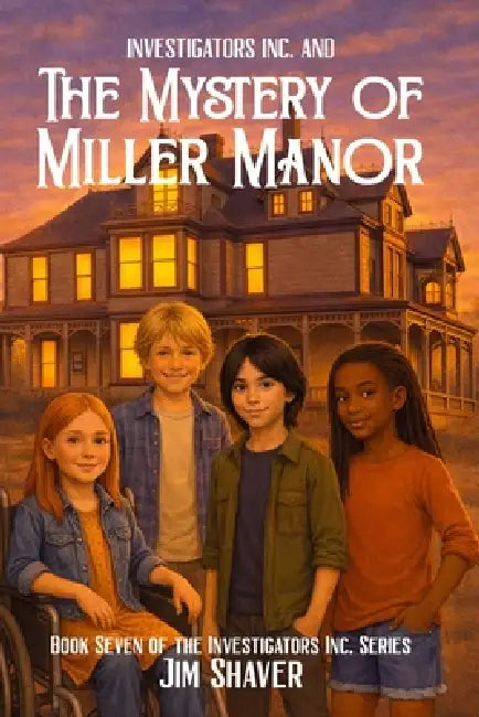 Investigators Inc and the Mystery of Miller Manor: A Christian Children's Mystery by Jim Shaver