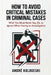 How to Avoid Critical Mistakes in Criminal Cases: What You Must Never Say, Do, or Ignore When Facing an Investigation by André Kologeski