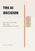 The AI Decision: How Smart Leaders Make Better Calls When Intelligence Gets Cheap by Nolan Verran