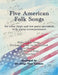 Five American Folk Songs For Voice With Piano Accompaniment