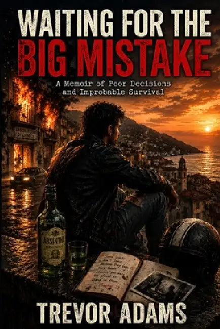 Waiting for the Big Mistake: A Memoir of Poor Decisions and Improbable Survival by Trevor Adams
