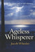 Ageless Whisperer: The Quiet Path to Self-Mastery by David J. Tina, Jacob Wheeler