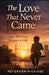 The Love That Never Came: How Absence Shapes a Life by Peterson Nicaisse