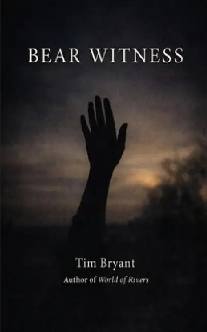 Bear Witness: Poems by Tim Bryant