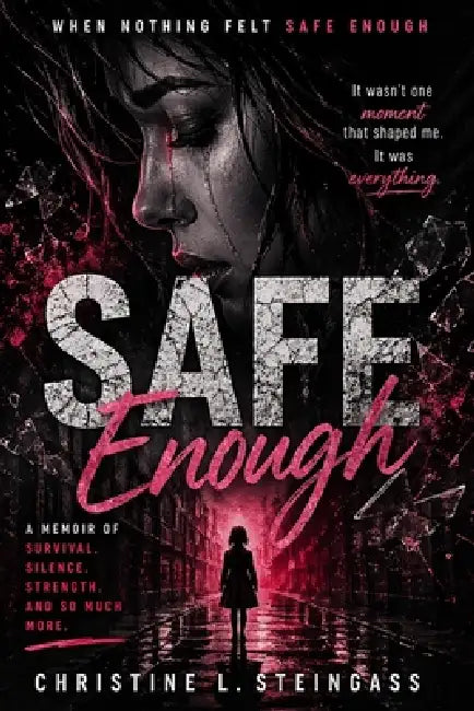 Safe Enough: A Memoir of What Felt Safe Enough by Christine Steingass