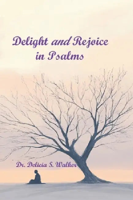 Delight and Rejoice in Psalms by Delicia Walker