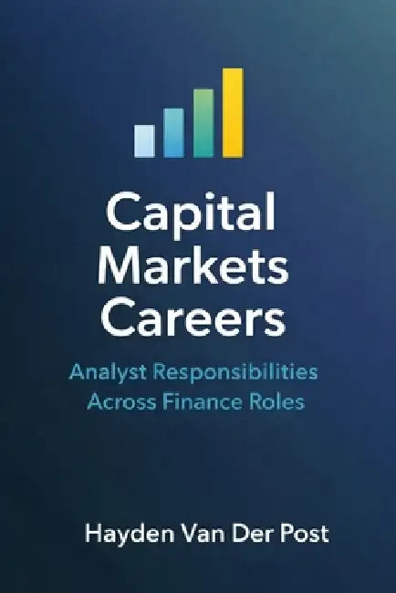 Capital Markets Careers: Analyst Responsibilities Across Finance Roles by Alice Schwartz, Vincent Bisette, Hayden Van Der Post