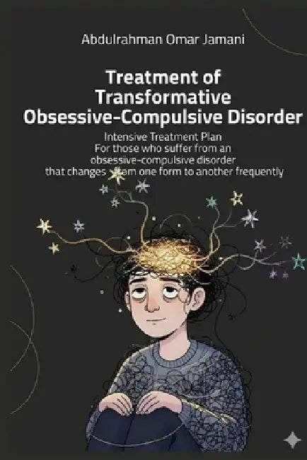 Treatment of Transformative Obsessive-Compulsive Disorder: Intensive Treatment Plan For those who suffer from an obsessive-compulsive disorder that ch by Abdulrahman Jamani