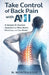 Take Control of Back Pain with AI: A Simple AI-Guided Approach to Move Better, Hurt Less, and Live Better by Noriel Montealegre