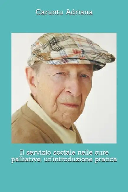 Il servizio sociale nelle cure palliative: un'introduzione pratica by Caruntu Adriana