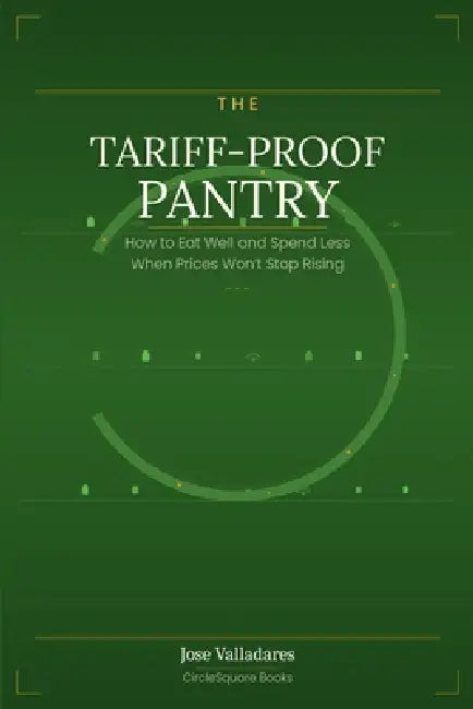The Tariff-proof Pantry: How to Eat Well and Spend Less When Prices Won't Stop Rising by Jose Valladares