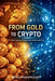 From Gold To Crypto: The Global Journey of Money Across Borders and Time by Bryan Dolan Richard