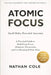 Atomic Focus: How to Work Deeply in a Distracted World by Nathan Cole