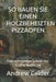 So Bauen Sie Einen Holzbeheizten Pizzaofen: Eine vollständige Schritt-für-Schritt-Anleitung by Andrew Calder
