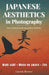 Japanese Aesthetics in Photography: Wabi-sabi, Mono no aware, Zen... A Different Way of Photographing by Virginie Thomas, Laurent Barrera, Laurent Barrera