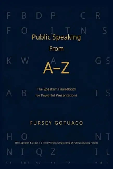Public Speaking from A-Z: The Speaker's Handbook for Powerful Presentations by Fursey Gotuaco