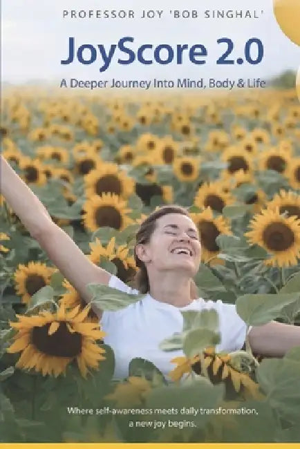 JoyScore 2.0: A Deeper Journey into Mind, Body & Life by Joy Bob Singhal