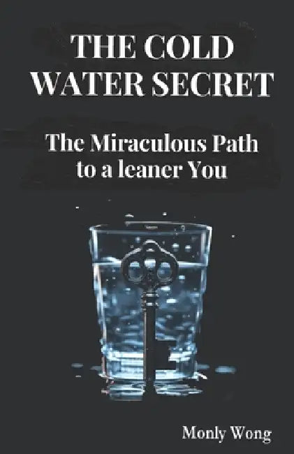 The Cold Water Secret: The Miraculous Path to a leaner You by Monly Wong
