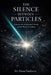 The Silence Between Particles: A Journey Into the Quantum Vacuum and the Physics of Nothing by Elena Vasilyeva