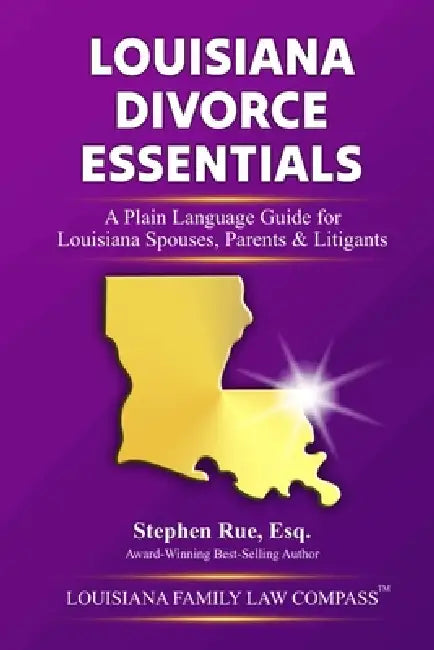 Louisiana Divorce Essentials: A Plain Language Guide for Louisiana Spouses, Parents & Litigants by Stephen Rue