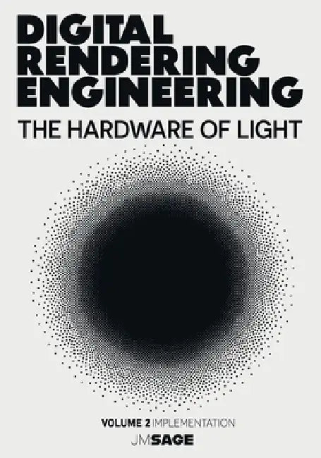 Digital Rendering Engineering: The Hardware of Light: Real-Time Ray Tracing, DirectX 12, Vulkan, HLSL, and GPU-Driven Rendering by J. M. Sage