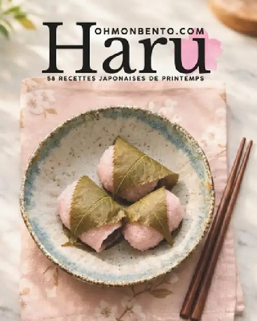 Haru - Le printemps Japonais: 58 recettes japonaises de printemps by Ohmonbento