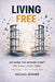 Living Free Escaping the Modern Script: Escape the Modern Script, Build Discipline, Master Your Time, and Create a Life of Freedom, Purpose, and Contr by Michael Skinner
