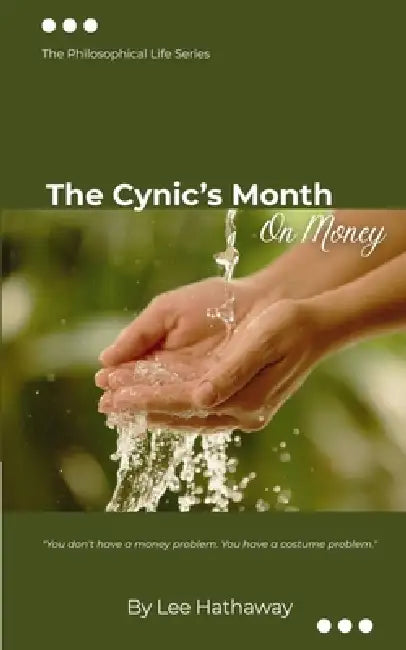 The Cynic's Month: On Money: The Philosophical Life Series by Lee Hathaway