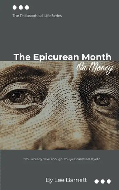 The Epicurean Month: On Money: The Philosophical Life Series by Lee Barnett