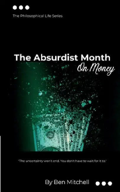 The Absurdist Month: On Money: The Philosophical Life Series by Ben Mitchell