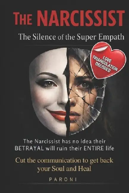The Narcissist: How the Silence of the Super Empath Destroys Their Control: How to Break Narcissistic Manipulation, Walk Away Without a Word, and Recl by Christophe Paroni