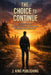 The Choice to Continue: Continue Anyway: A Story of Resilience, Growth, and Choosing to Move Forward by J. King