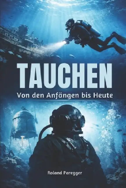 Tauchen: Von den Anfängen bis Heute by Roland Paregger