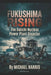 Fukushima Rising: The Daiichi Nuclear Power Plant Disaster by Michael Harris