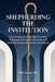 Shepherding the Institution: Micro-Cases in Church Administration by Babu George